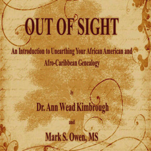 Out of Sight: An Introduction to Unearthing Your African American and Afro-Caribbean Genealogy